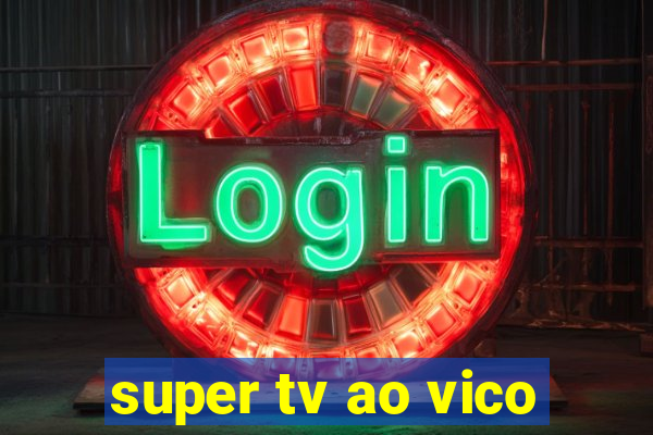 super tv ao vico